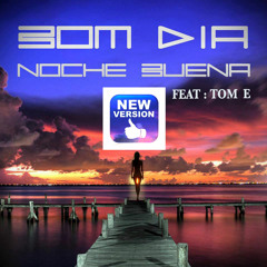 Bom Dia - Feat TOM E - NOCHE BUENA -Rmx By  Matteo Maddè & Apple dj"s HIT SUMMER 2013