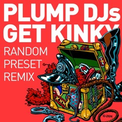 Plump Djs - Get Kinky (Random Preset Remix) FREE DOWNLOAD