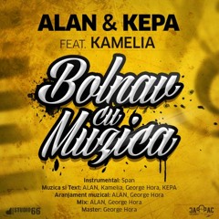 ALAN & KEPA feat. Kamelia - Bolnav cu Muzica