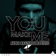 Avicii - You Make Me (AUDIO BASTARDZ Bootleg)