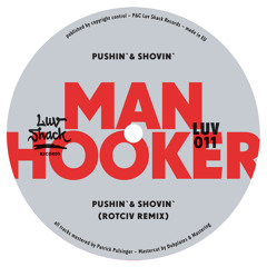 Manhooker - Pushin' & Shovin' (Rotciv Remix) - Luv Shack Records - PREVIEW