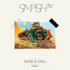 Smash TV - Noise & Girls  (Yousef Circus Rework) GET PHYSICAL MUSIC