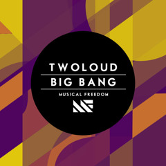 twoloud - Big Bang (Musical Freedom) [PREVIEW]