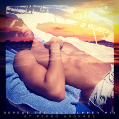 REPEAT THE PAST SUMMER MIX by PEDRO ANDRADE