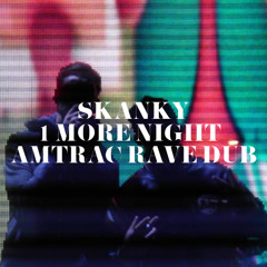 SKANKY - 1 MORE NIGHT (AMTRAC RAVE DUB)