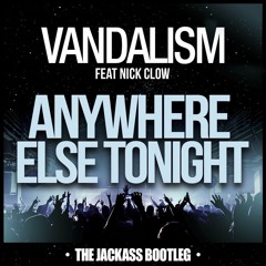 Vandalism Feat. Nick Clow – Anywhere Else Tonight (The Jackass Bootleg)