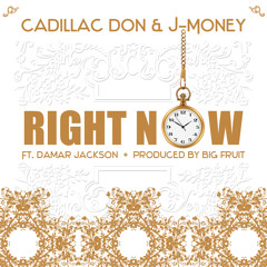 Cadillac Don & J Money - Right Now feat. Damar Jackson (Produced by Big Fruit)