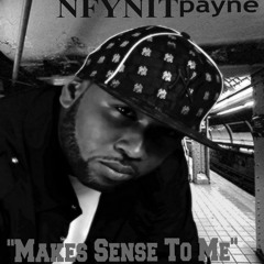 Nfynit Payne - Makes Sense To Me