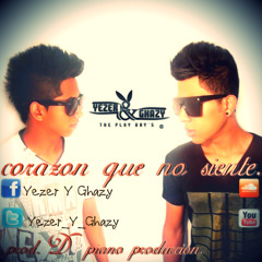 Corazón Que No Siente. (YEZER Y GHAZY)