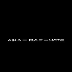 A.K.A - R.A.P - MATE