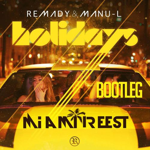 Remady & Manu-L - Holidays! (Miami Reest Bootleg!)