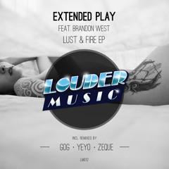 Extended Play - Lust & Fire Feat . Brandon West (Original Mix) Snippet