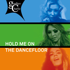 Goodbye Charlie 'Hold Me On The Dance Floor' (Simon Sinfield Remix) (PREVIEW)