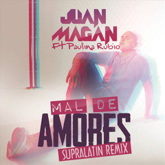 Juan Magán Ft Paulina Rubio - Mal De Amores (Supralatin Remix)