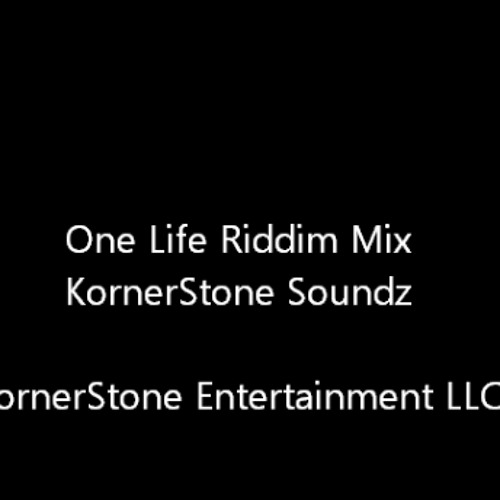 One Life Riddim Mix - KornerStone Soundz