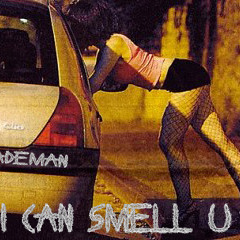 * I * can * smell * U *