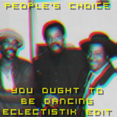 People's Choice - You Ought To Be Dancin' (EclectistiK Edit)