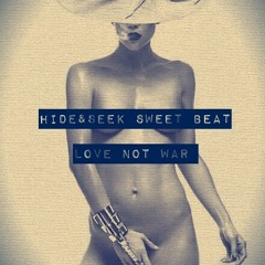 Hide&Seek, Sweet Beat - Love Not War (Original Mix) [OUT NOW]