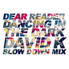 Dear Reader - Dancing in the Dark (David K.´s Slow Down Mix!) *FREE DOWNLOAD