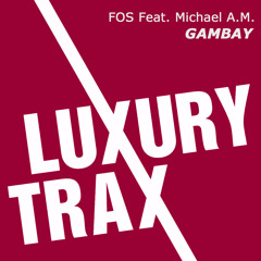 OUT NOW!!! FOS feat. Michael A.M. - Gambay (Original Mix) [LUXURY TRAX]