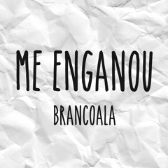 Brancoala - ME ENGANOU (Original)