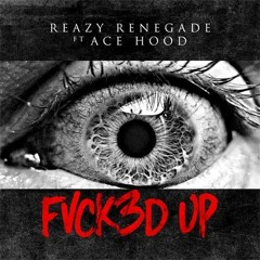 Reazy Renegade ft. Ace Hood - Fvck3d Up