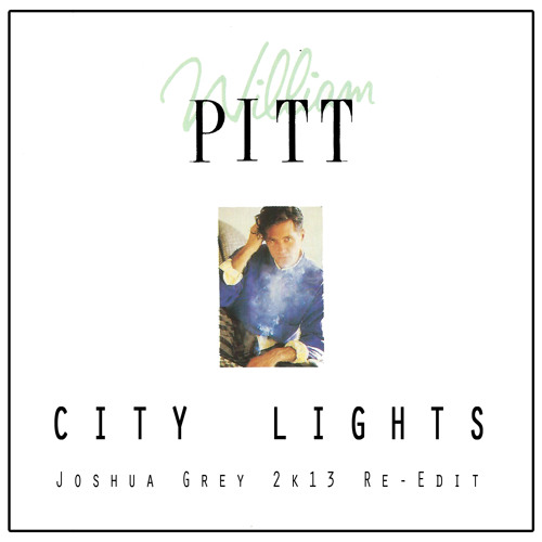 Listen to William Pitt - City Lights (J.G. 2k13 Re-Edit) by Joshua