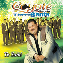El Coyote Y Su Banda Tierra Santa Te Soñe