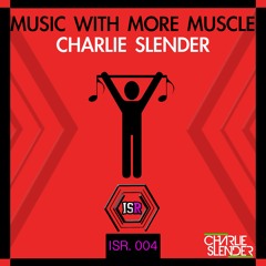 ISR004 : Charlie Slender - Music With More Muscle (Original Mix)