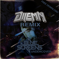 Bluescreens - Undercover (Dilemn Remix) FREE DOWNLOAD