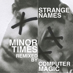 Strange Names "Minor Times (Computer Magic Remix)"