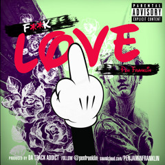 Pen Franklin - F**k Love - ( Prod By DaTrackAddict)