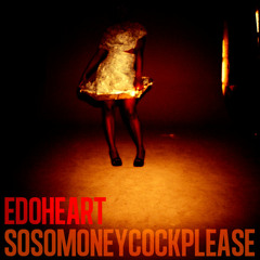 Edoheart - Sosomoneycockplease (Mpula's Cuca And Castrol Oil Can Remix)