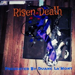 Risen Death ©2013 (Presented By Duane La'Mont)