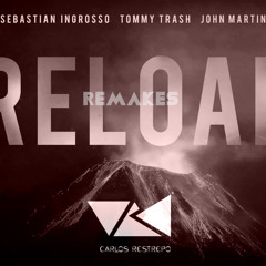 Reload - Sebastian Ingroso & Tommy Trash & John Martin (Carlos Restrepo Remake)