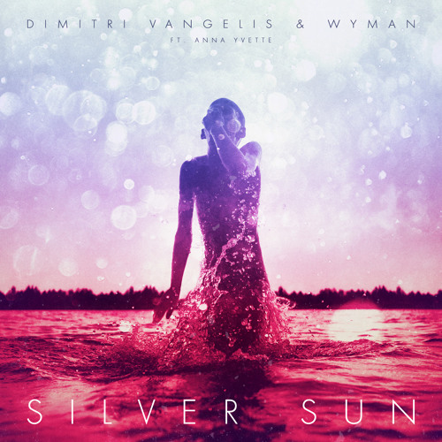 Stream Dimitri Vangelis & Wyman ft. Anna Yvette Silver Sun (Lights