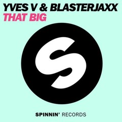 Yves V & Blasterjaxx - That Big
