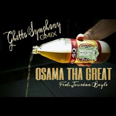 GhettoSymphony (g-mix) OSAMA THA GREAT FEAT. JOURDAN BOYLE