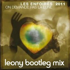 Les Enfoirés 2011 - On Demande Pas La Lune (leony bootleg)