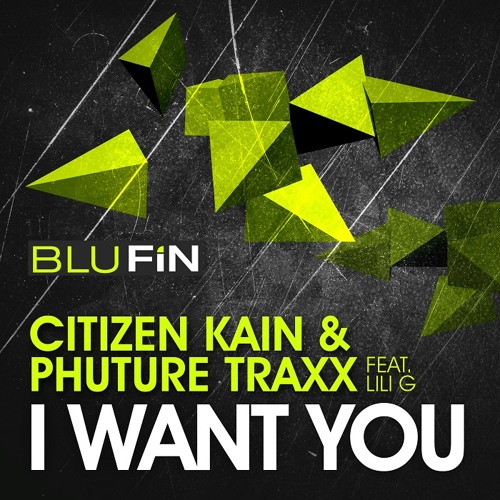 CITIZEN KAIN & PHUTURE TRAXX - I Want You (DUSTIN ZAHN 24 Hours Later Remix) / BluFin Rec