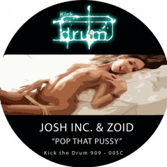 Josh Inc. & Zoid - Pop That Pussy (Clip) (Out On Kick The Drum 005)