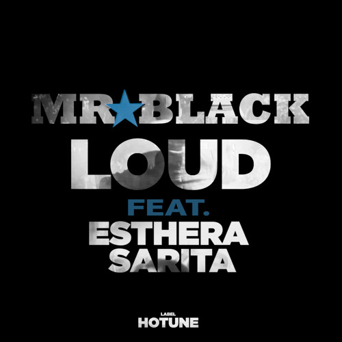 MR.BLACK- LOUD(Original Mix) ft. Esthera Sarita