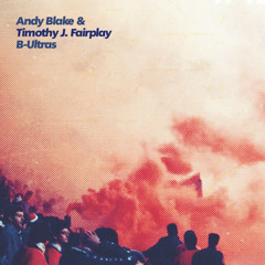 A1. Andy Blake & Timothy J Fairplay - B-Ultras