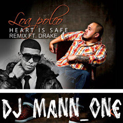 LOA POLE'O HEART IS SAFE  REMIX FT DRAKE #DJ MANN ONE