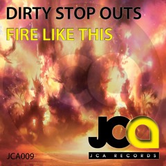 JCA009 : Dirty Stop Outs - Fire Like This (Original Mix)