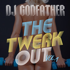 DJ Godfather-The Twerkout Vol. 1 ! (Full Mix)