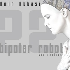 Amir Abbasi - Bipolar Robot (the remixes) (Release Musiq)