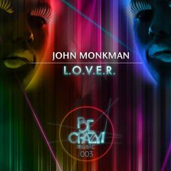 John Monkman - L.O.V.E.R ( OUT NOW on Beatport and ITunes)