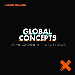 Global Concepts - Tommie Sunshine & Live City Remix