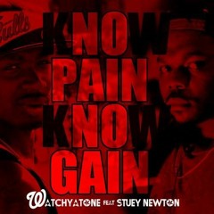 Know Pain, Know Gain- Watchyatone ft. Stuey Newton
